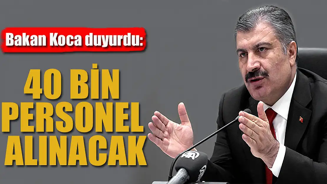 Bakan Koca duyurdu: 40 bin personel alınacak