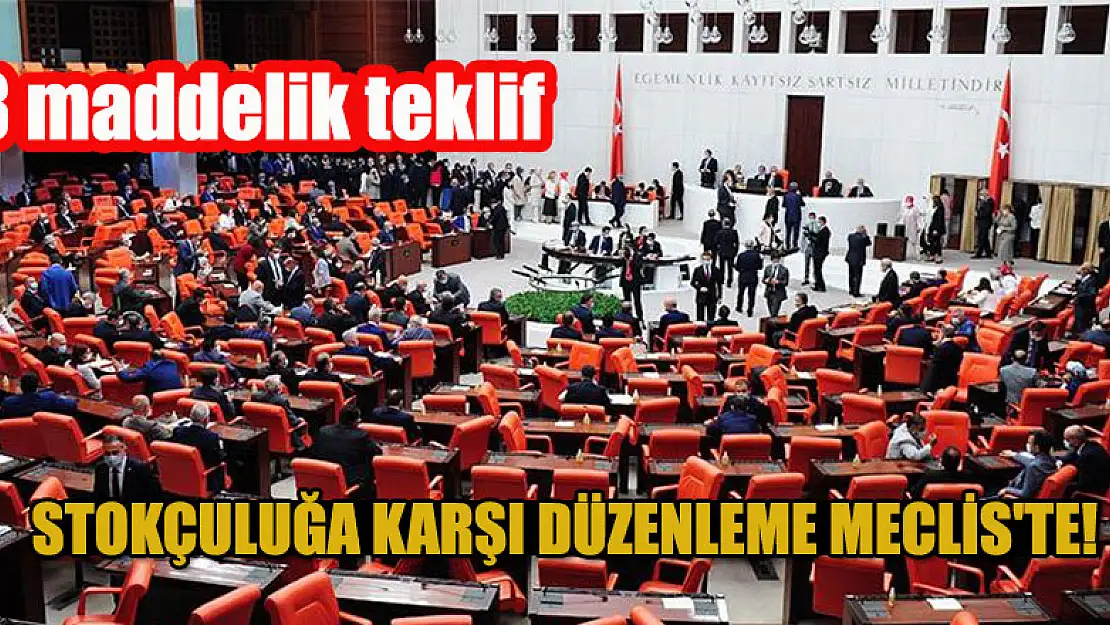 Stokçuluğa karşı düzenleme Meclis'te! 8 maddelik teklif