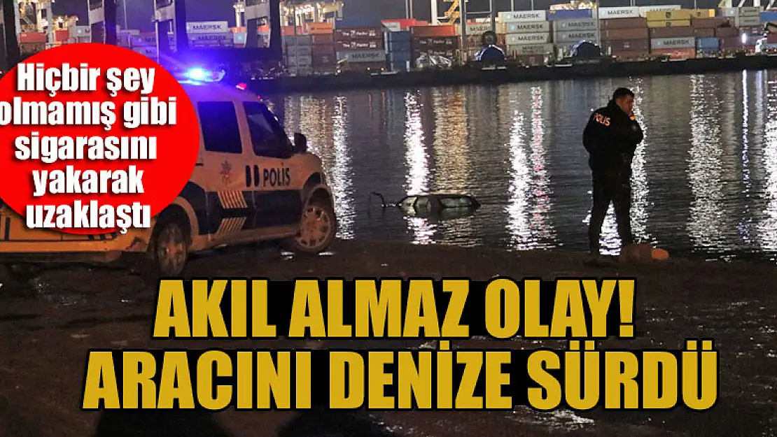 Aracını denize sürdü, hiçbir şey olmamış gibi sigarasını yakarak uzaklaştı