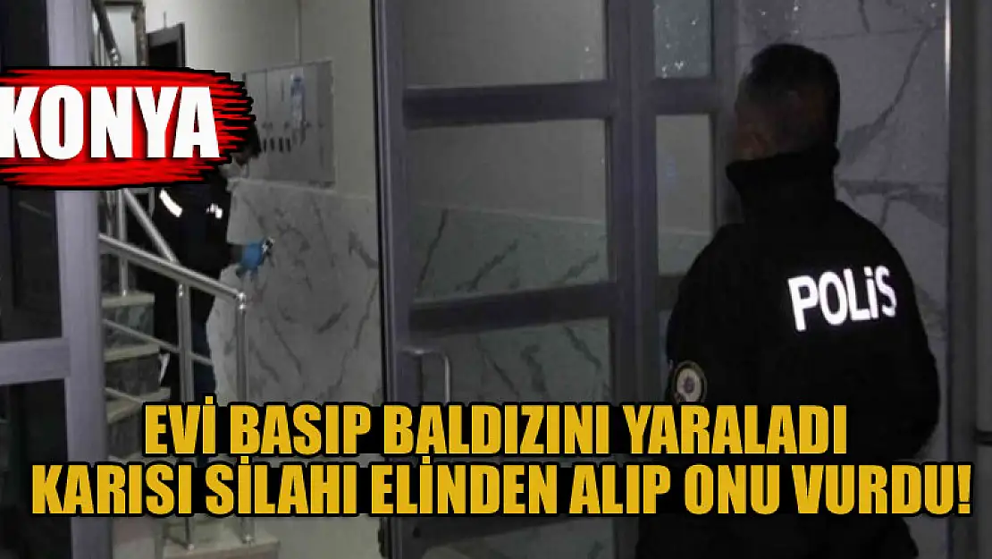 Konya'da evi basıp baldızını yaraladı karısı silahı elinden alıp onu vurdu!