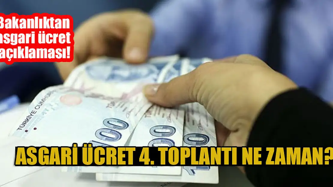 Bakanlıktan asgari ücret açıklaması! Asgari ücret 4. toplantı ne zaman?