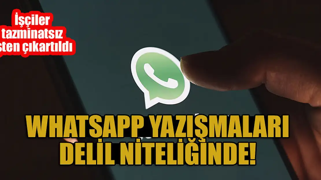 WhatsApp yazışmaları delil niteliğinde! İşçiler tazminatsız işten çıkartıldı