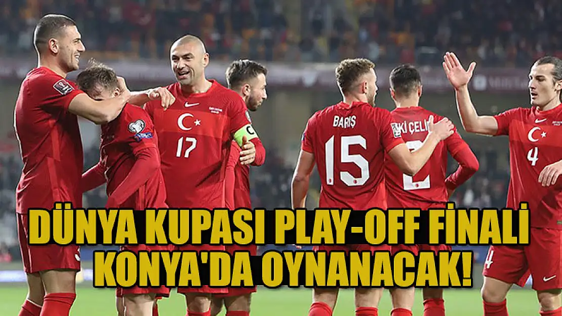 Dünya Kupası play-off finali Konya'da oynanacak!