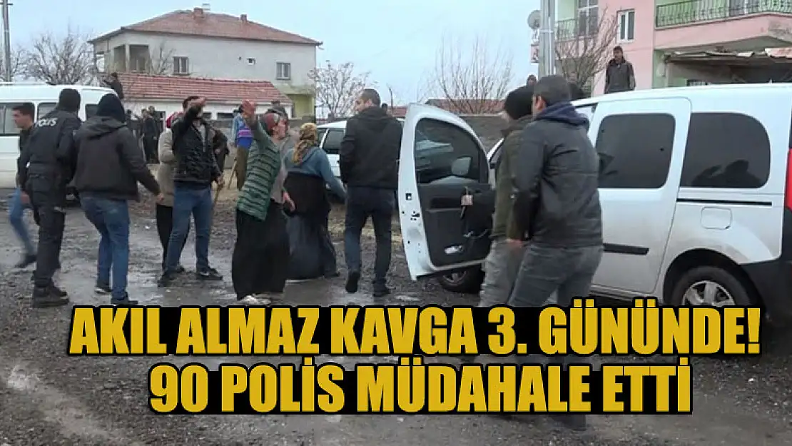 Akıl almaz kavga 3. gününde! 90 polis müdahale etti