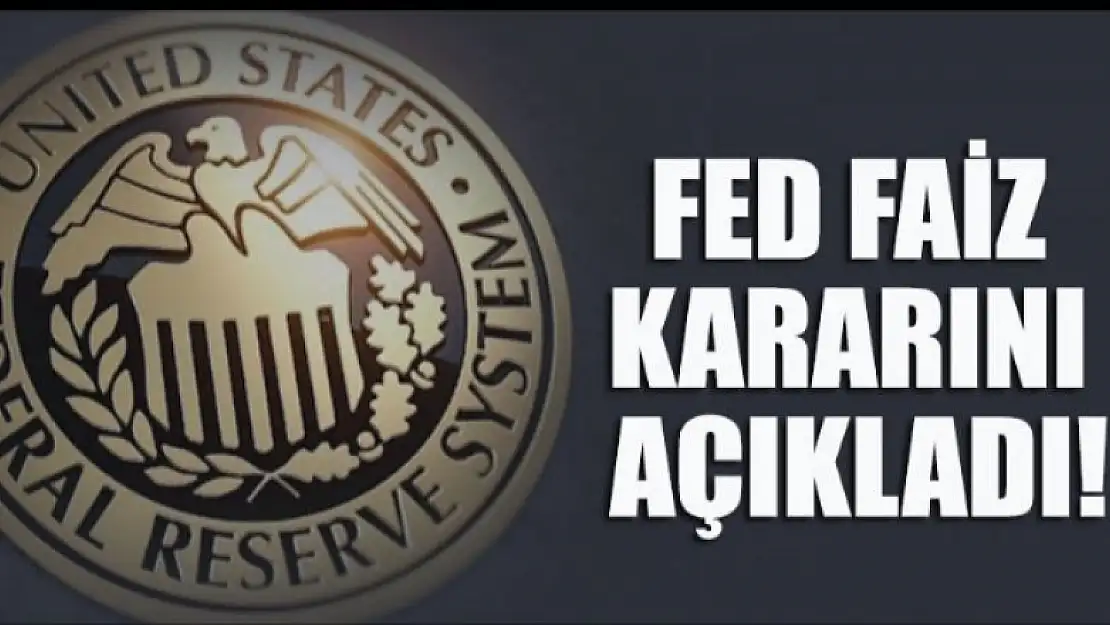 Fed merakla beklenen faiz kararını açıkladı