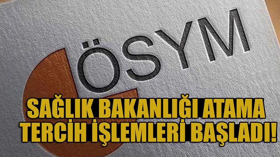 Sağlık Bakanlığı atama tercih işlemleri başladı!