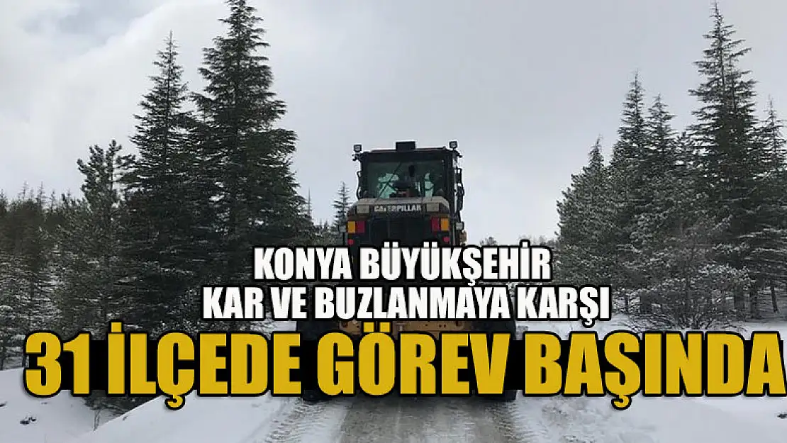 Konya Büyükşehir Kar ve Buzlanmaya Karşı 31 İlçede Görev Başında