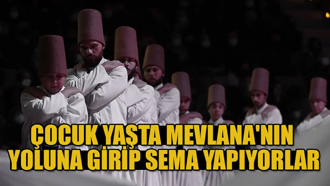 Çocuk yaşta Mevlana'nın yoluna girip sema yapıyorlar