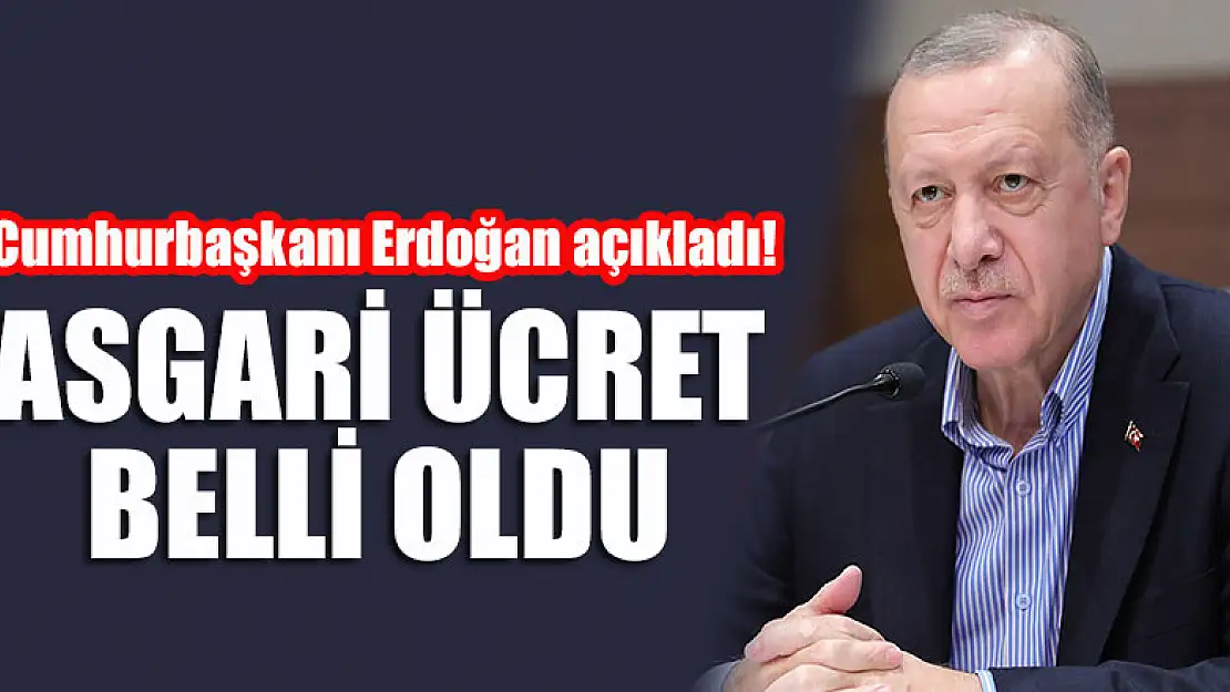 Cumhurbaşkanı Erdoğan açıkladı! Asgari ücret belli oldu