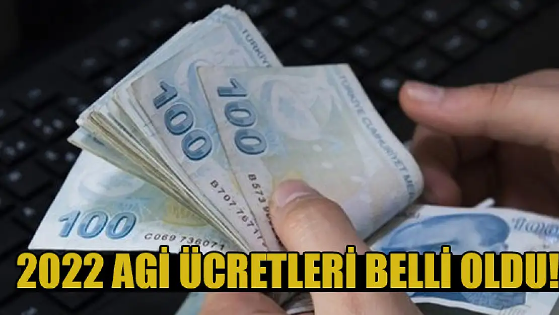 2022 AGİ ücretleri belli oldu! Asgari ücrete AGİ dahil mi?