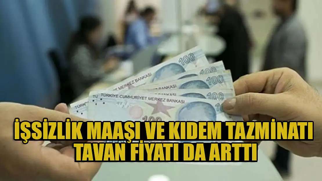 İşsizlik maaşı ve kıdem tazminatı tavan fiyatı da arttı