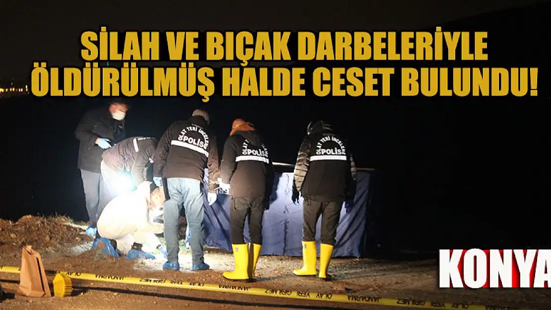 Konya'da arazide silah ve bıçak darbeleriyle öldürülmüş halde ceset bulundu