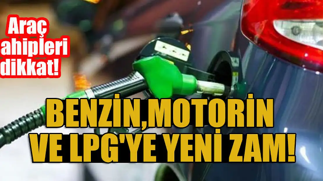 Araç sahipleri dikkat! Benzin, motorin ve LPG'ye yeni zam