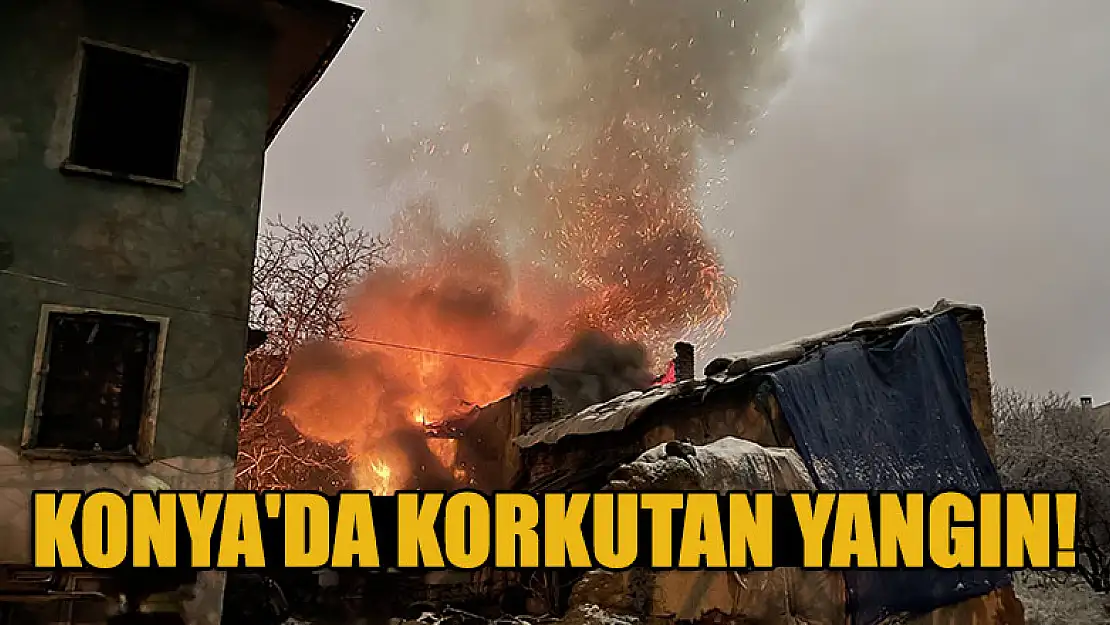 Konya'da korkutan yangın!