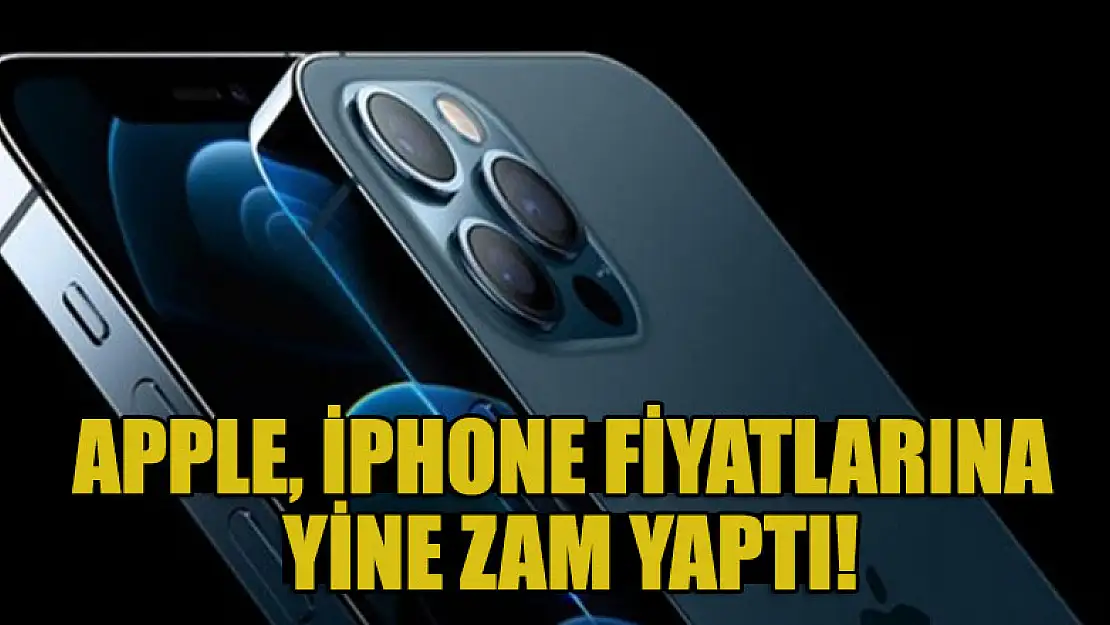 Apple, iPhone fiyatlarına yine zam yaptı