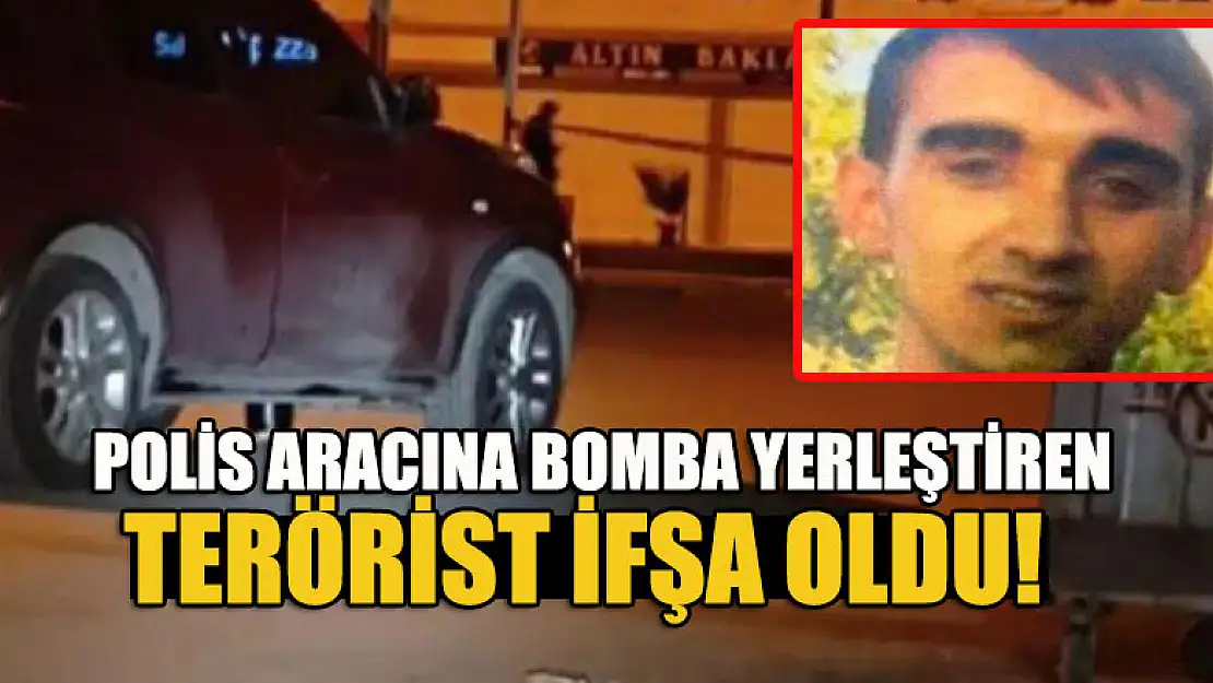 Polis aracına bomba yerleştiren terörist ifşa oldu