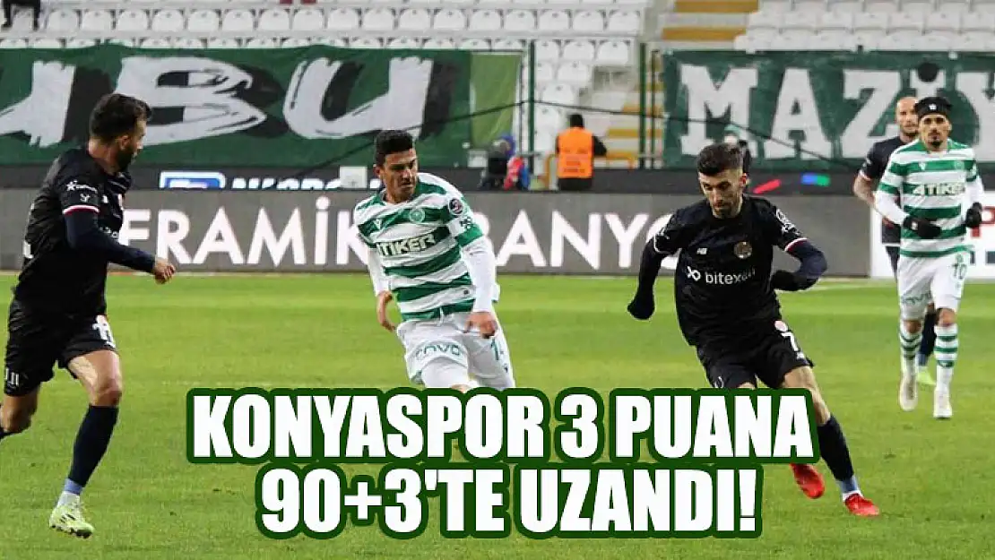 Konyaspor 3 puana 90+3'te uzandı!