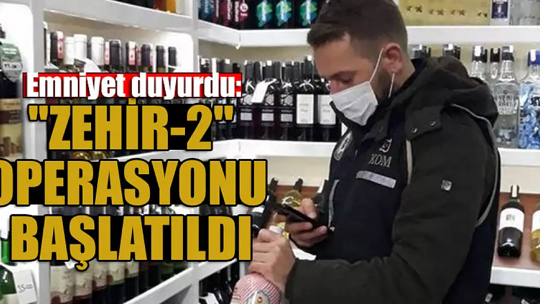 Emniyet duyurdu: 'Zehir-2' operasyonu başlatıldı