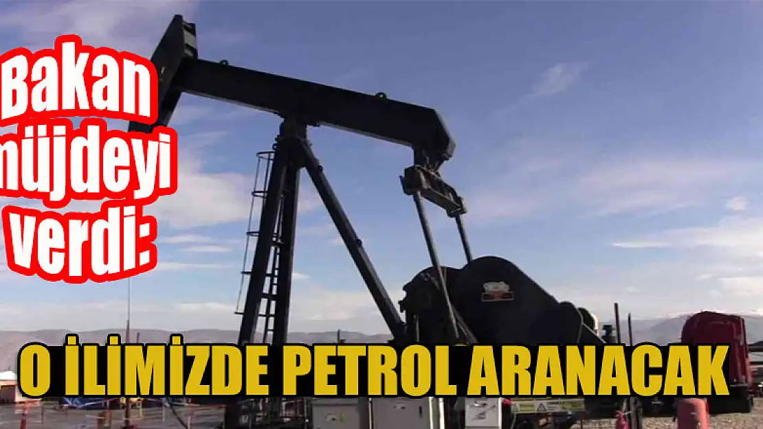 Bakan müjdeyi verdi: O ilimizde de petrol aranacak