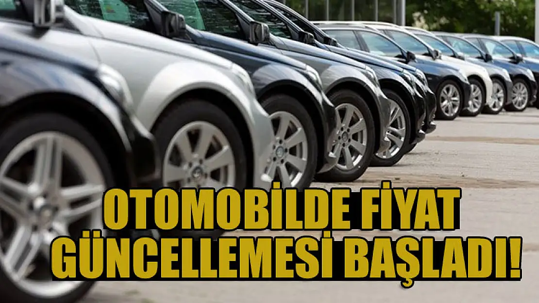 Otomobilde fiyat güncellemesi başladı!