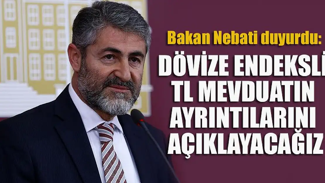 Bakan Nebati duyurdu: Dövize endeksli TL mevduatın ayrıntılarını açıklayacağız