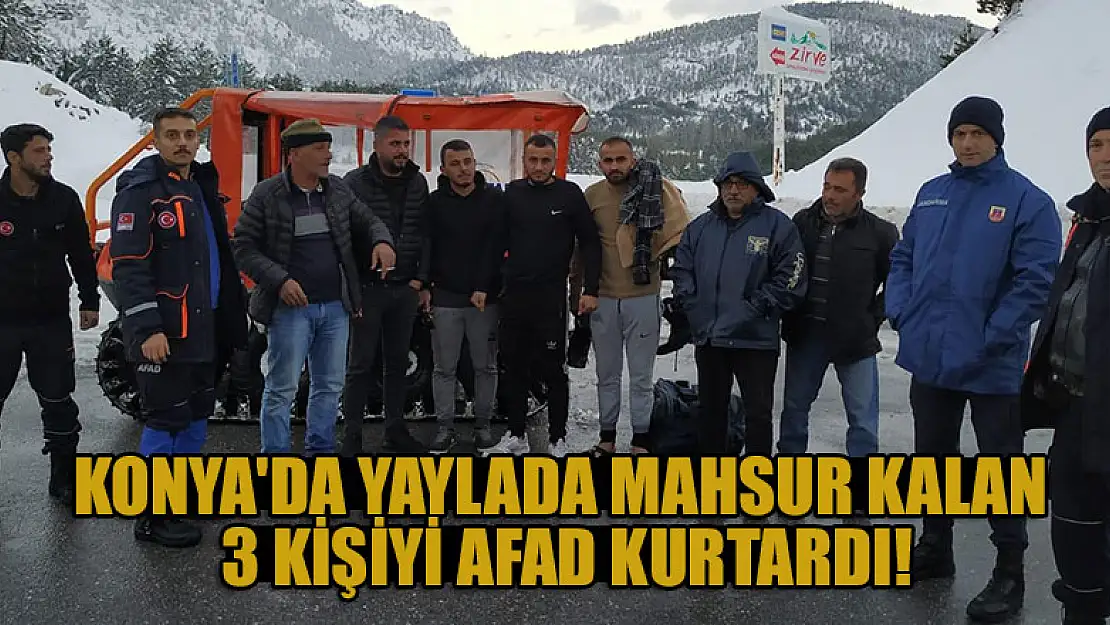 Konya'da yaylada mahsur kalan 3 kişiyi AFAD kurtardı