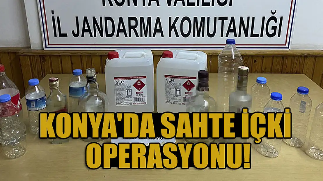 Konya'da sahte içki operasyonu!