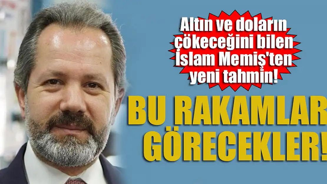 Altın ve doların çökeceğini bilen İslam Memiş'ten yeni tahmin! Bu rakamları görecekler