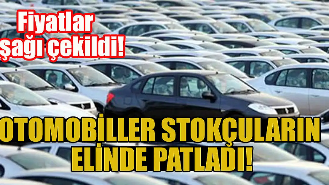 Fiyatlar aşağı çekildi! Otomobiller stokçuların elinde patladı