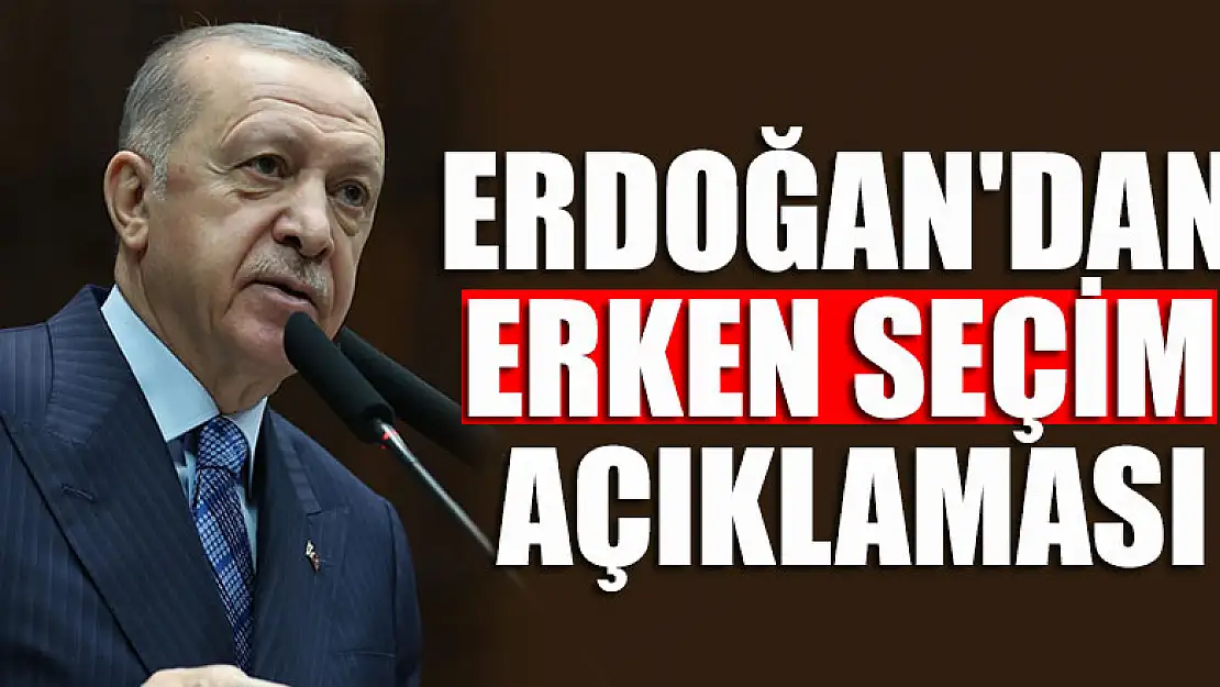 Cumhurbaşkanı Erdoğan'dan erken seçim açıklaması