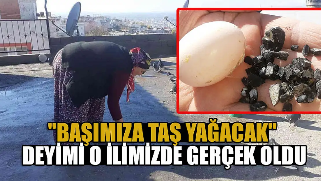 'Başımıza taş yağacak' deyimi gerçek oldu