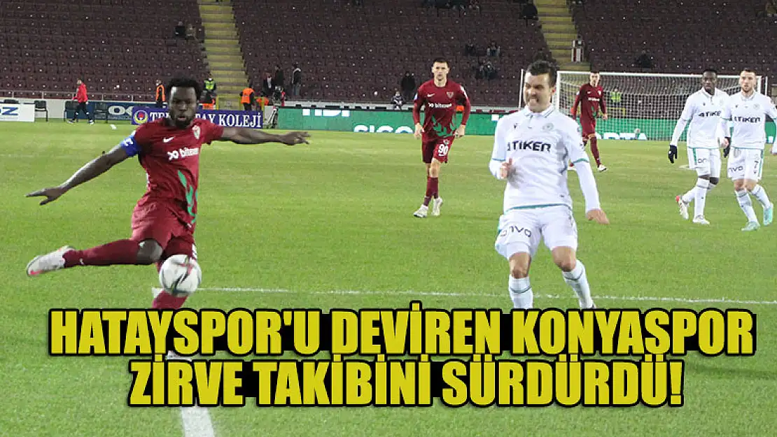 Hatayspor'u deviren Konyaspor zirve takibini sürdürdü!