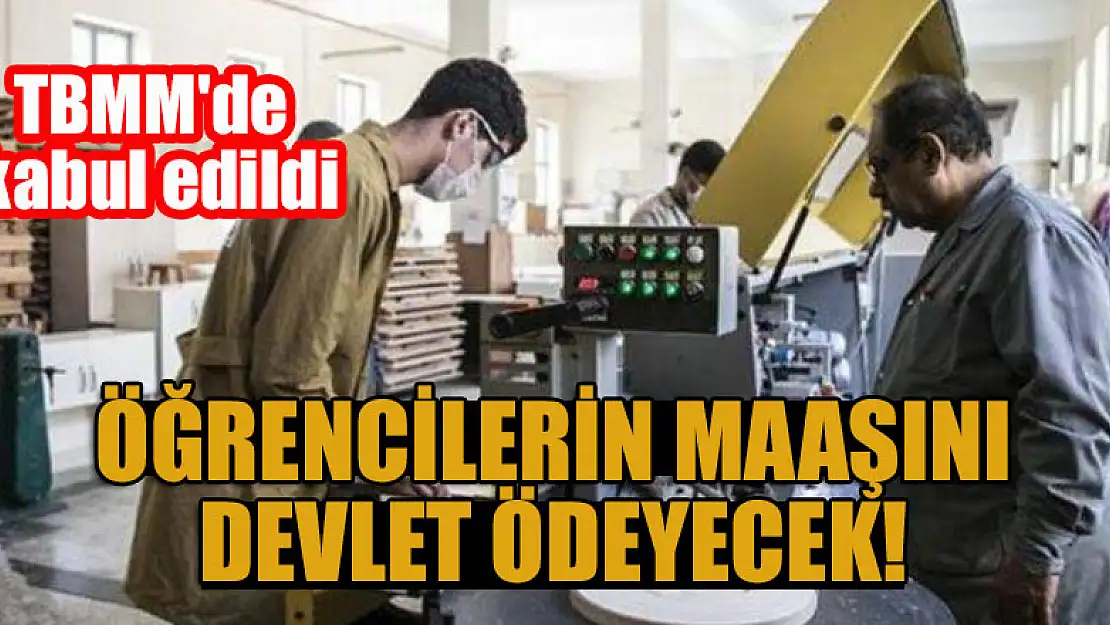 Öğrencilerin maaşını devlet ödeyecek! TBMM'de kabul edildi