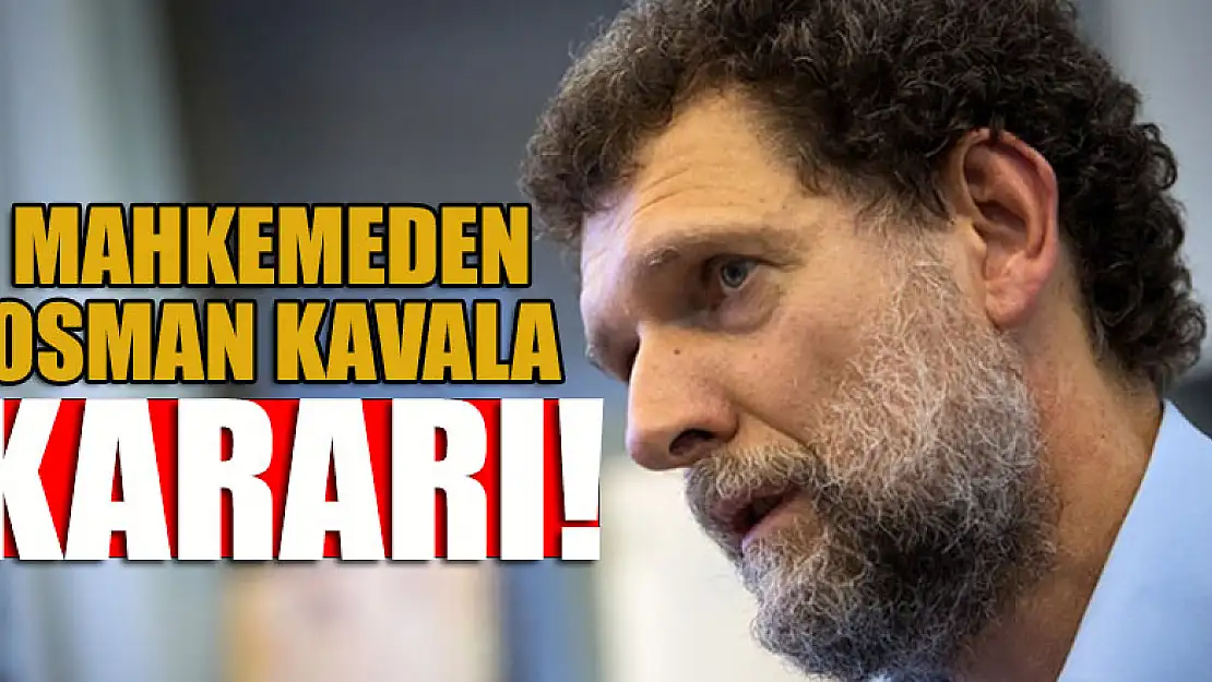 Mahkemeden Osman Kavala kararı