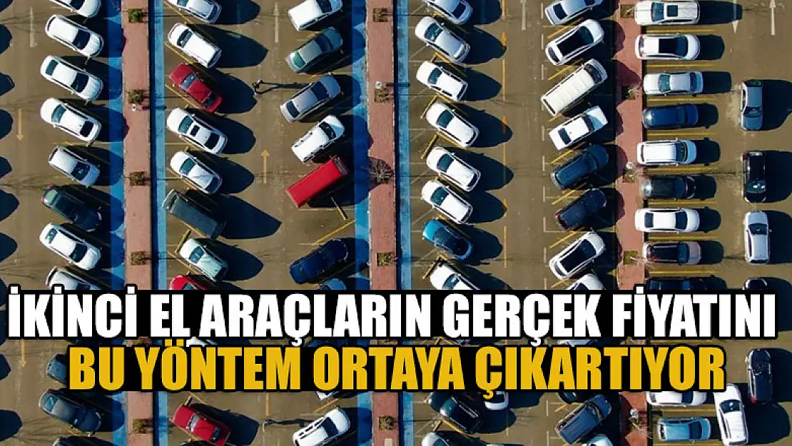 İkinci el araçların gerçek fiyatını bu yöntem ortaya çıkartıyor