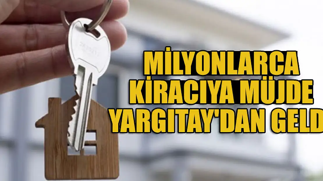 Milyonlarca kiracıya müjde Yargıtay'dan geldi