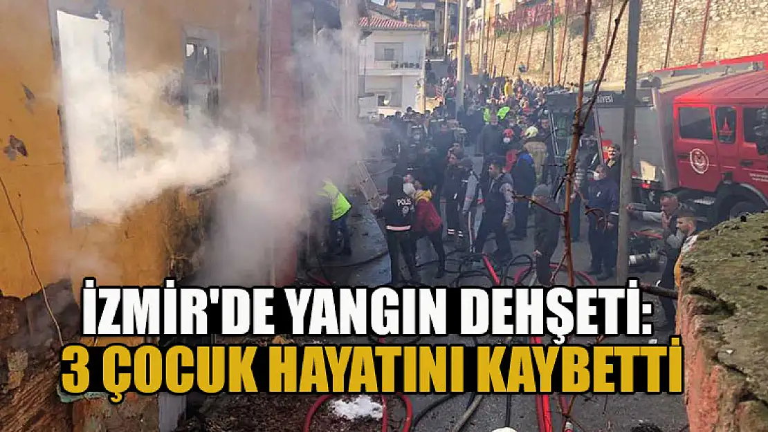 İzmir'de yangın dehşeti: 3 çocuk hayatını kaybetti