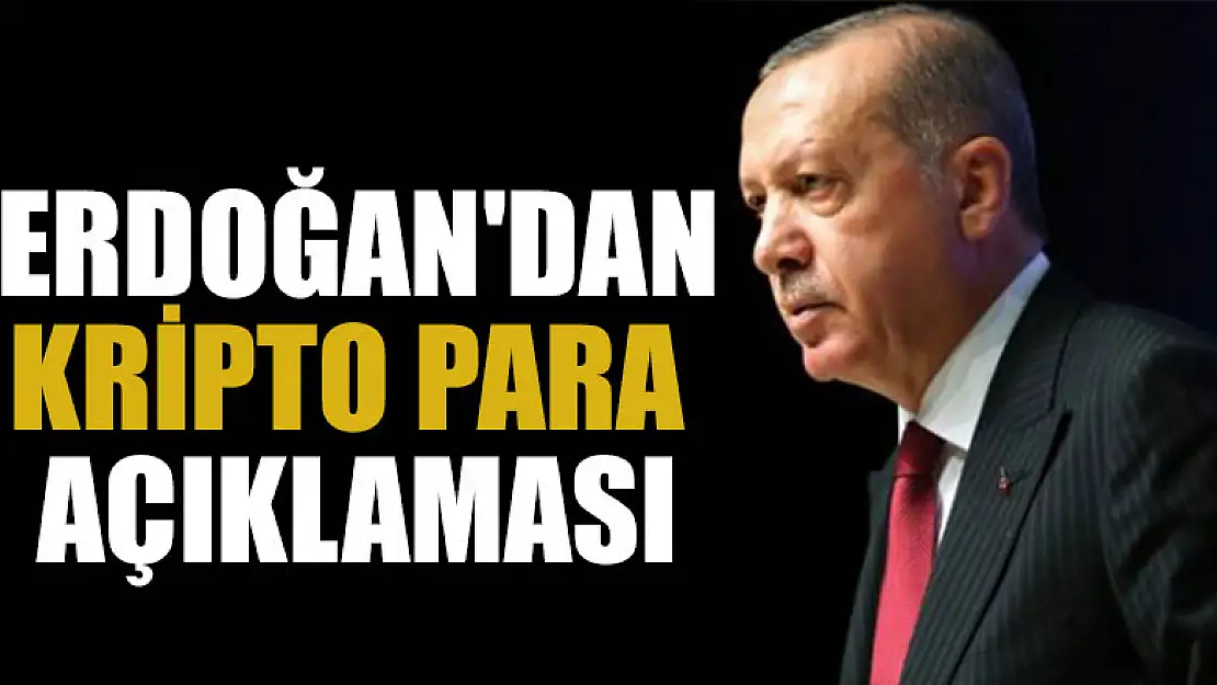 Cumhurbaşkanı Erdoğan'dan kripto para açıklaması