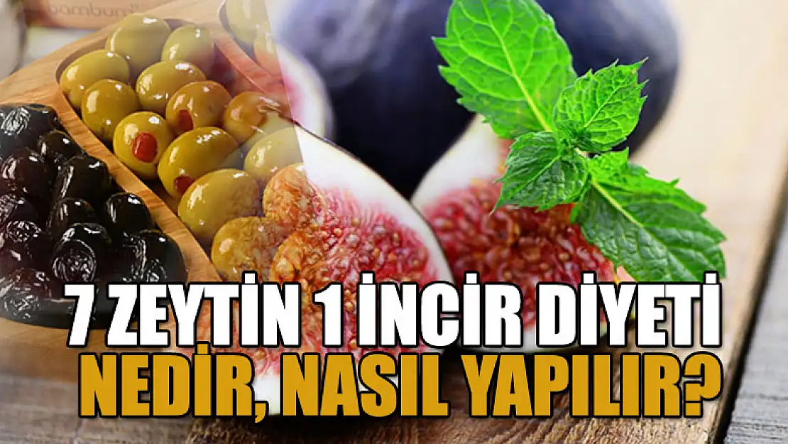 7 zeytin 1 incir diyeti nedir, nasıl yapılır?