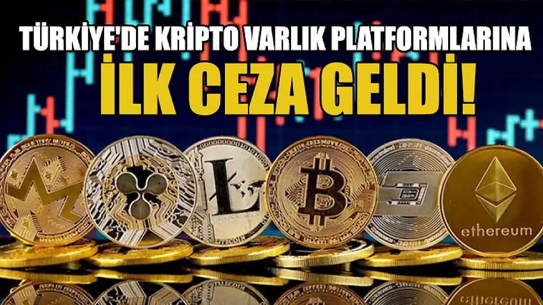 Türkiye'de kripto varlık platformlarına yönelik ilk ceza geldi!