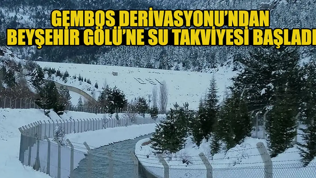 Gembos Derivasyonu'ndan Beyşehir Gölü'ne su takviyesi başladı