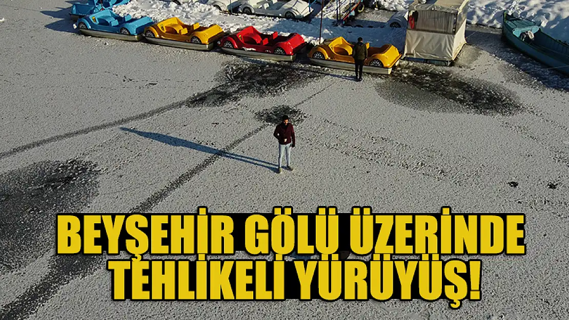 Beyşehir Gölü üzerinde tehlikeli yürüyüş!