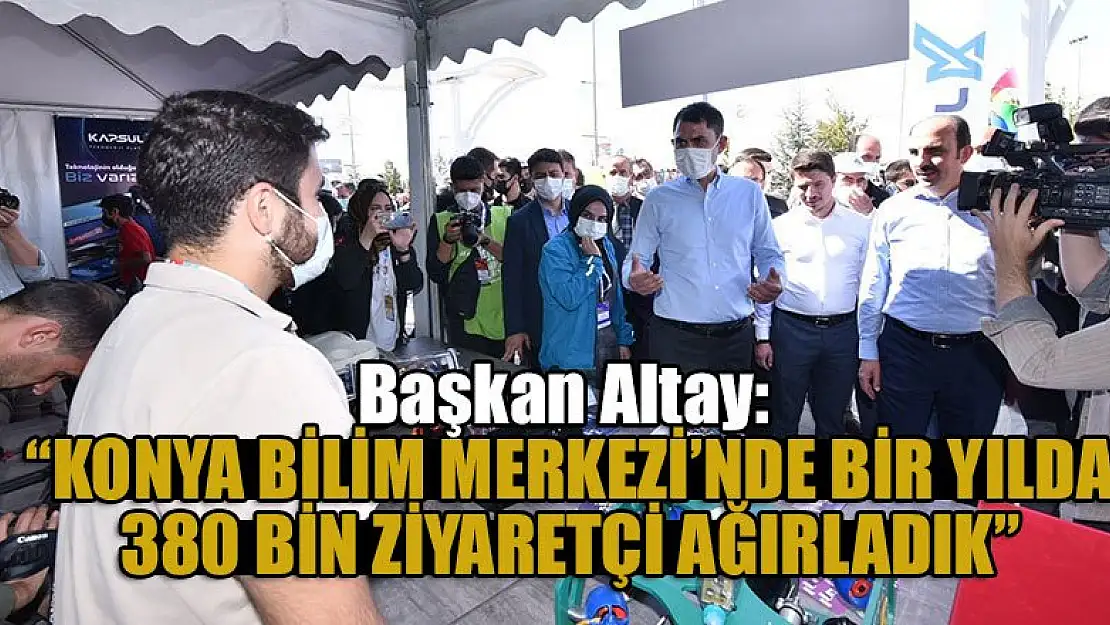 Başkan Altay: 'Konya Bilim Merkezi'nde bir yılda 380 bin ziyaretçi ağırladık'