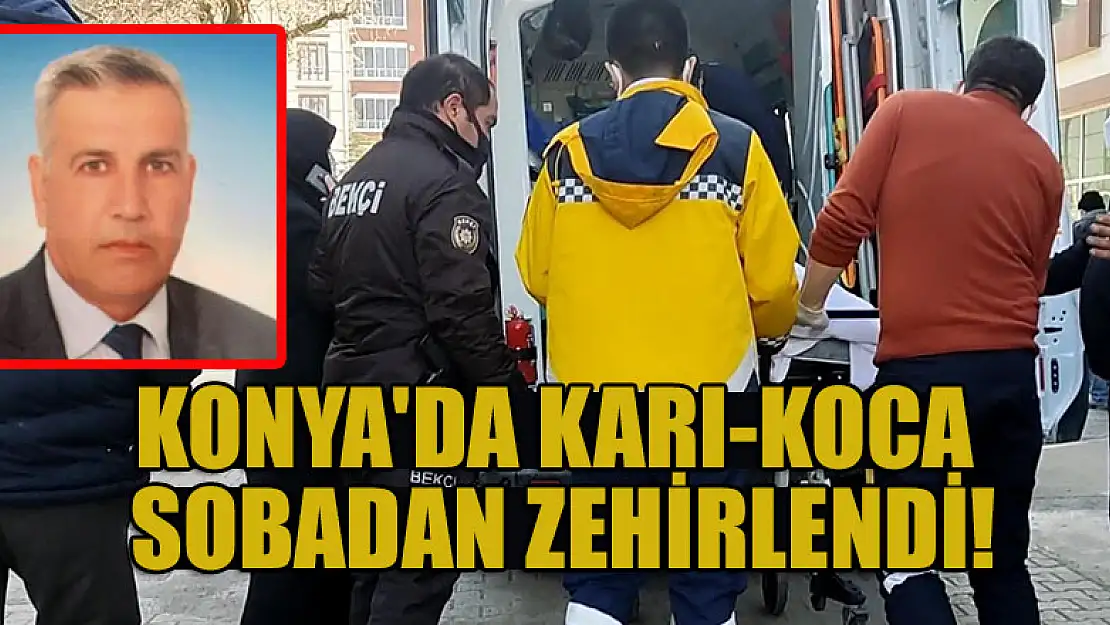 Konya'da karı-koca sobadan zehirlendi