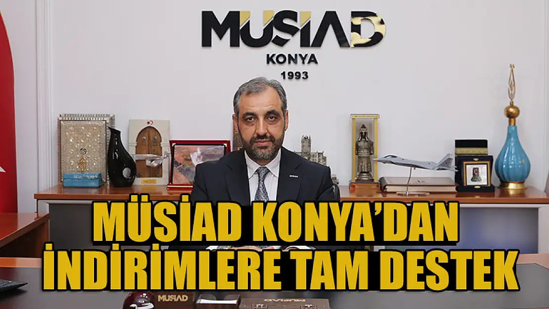 MÜSİAD Konya'dan indirimlere tam destek