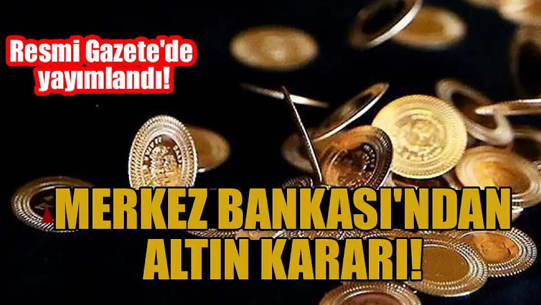 Resmi Gazete'de yayımlandı! Merkez Bankası'ndan altın kararı: