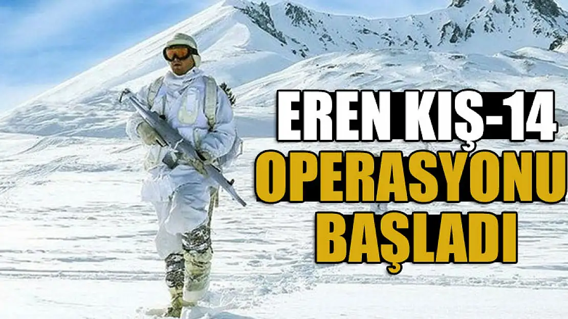 İçişleri Bakanlığı duyurdu: Eren Kış-14 operasyonu başladı