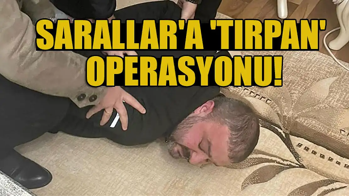 Sarallar'a 'Tırpan' operasyonu!