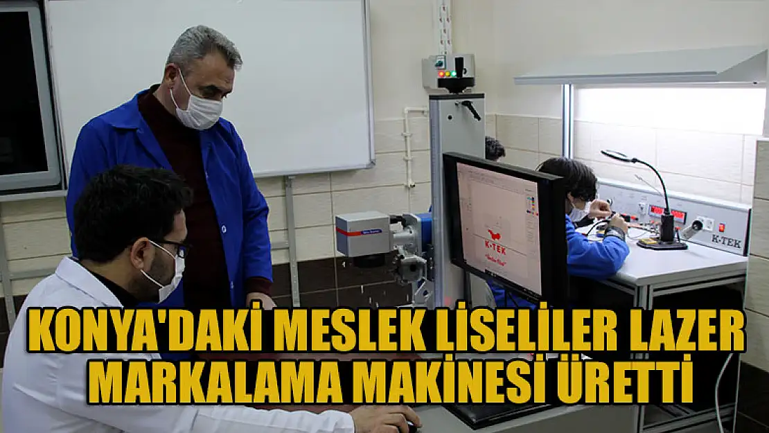 Konya'daki meslek liseliler lazer markalama makinesi üretti