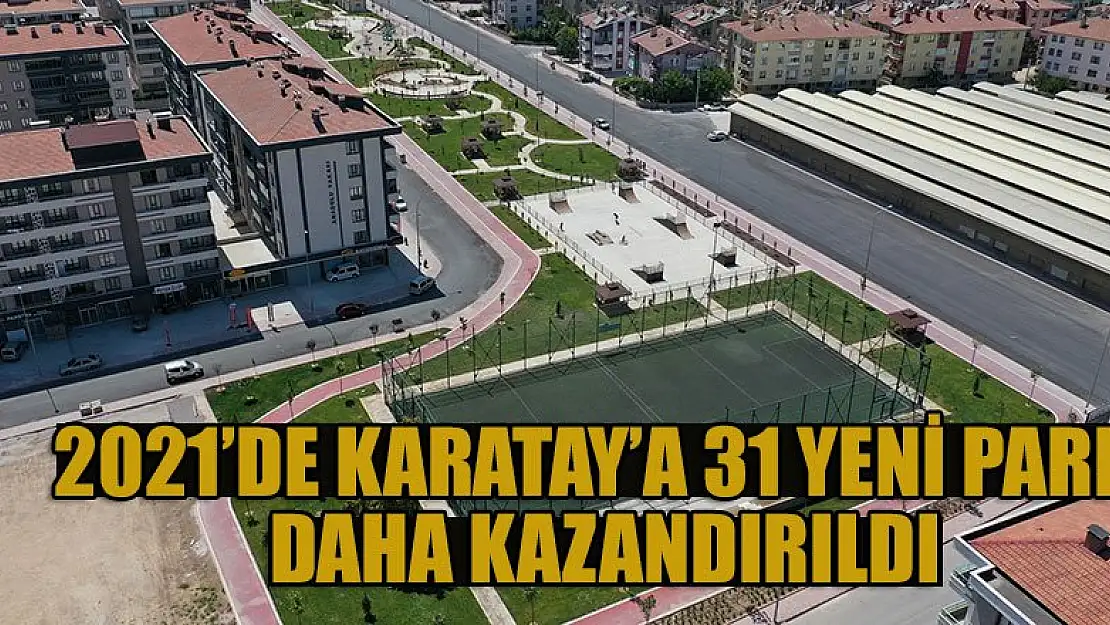 2021'de Karatay'a 31 yeni park daha kazandırıldı